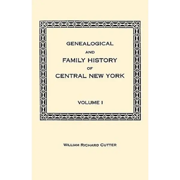 Genealogical and Family History of Central New York. a Record of the Achievements of Her People in the Making of a Commonwealth and the Building of a - Paperback
