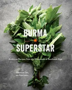 Burma Superstar: Addictive Recipes from the Crossroads of Southeast Asia [A Cookbook] -- Desmond Tan, Hardcover