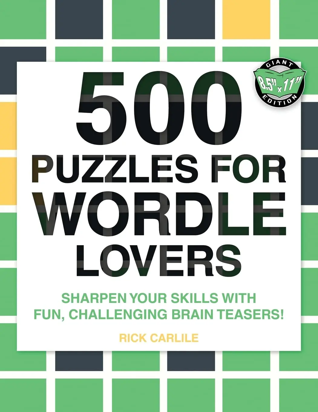 500 Puzzles for Wordle Lovers: Sharpen Your Skills with Fun, Challenging Brain Teasers! -- Rick Carlile - Paperback