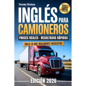 English for Truckers: A Crash Course with Real-Life Phrases and Pronunciation for DOT Inspections, Emergencies, and the Life of a Trucker (Spanish Edition)