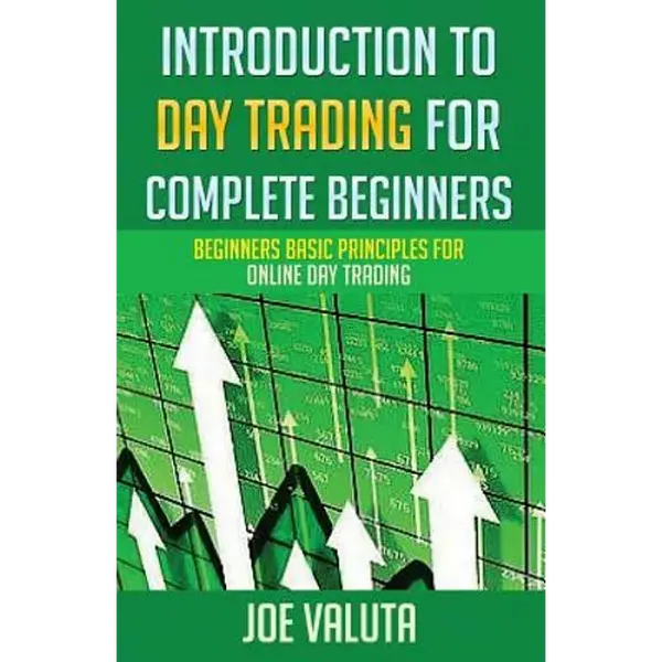 Introduction to Day Trading for Complete Beginners: Beginners Basic Principles for Online Day Trading - Paperback