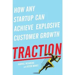 Traction: How Any Startup Can Achieve Explosive Customer Growth -- Gabriel Weinberg - Hardcover