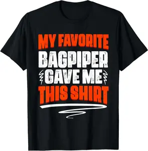 My Favorite Bagpiper Gave Me This T-Shirt