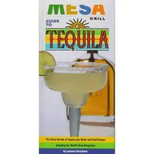 USED-Mesa Grill Guide to Tequila: The Quintessence of the Blue Agave and the Finest Brands of Tequila, with 70 Food and Drink Recipes by Laurence Kretchmer (Hardcover)