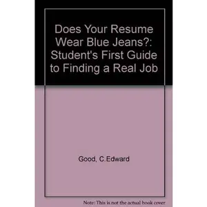 USED-Does Your Resume Wear Blue Jeans?: The Student's First Guide to Finding a Real Job by C. Edward Good (Paperback)