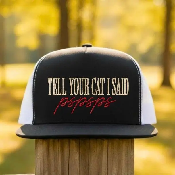 Tell Your Cat I Said Psspss Embroidered Trucker Hat – Funny Cat Lover Hat, Cute Pet Dad Cap, Black Snapback, Cat Mom Gift