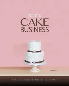USED-Start a Cake Business: At Home, in a Commercial Kitchen, or in a Retail Cake Shop by Paula T Spencer (Paperback)