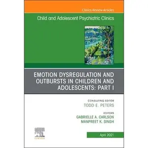 USED-Emotion Dysregulation and Outbursts in Children and Adolescents: Part I, an Issue of Child and Adolescent Psychiatric Clinics of North America: Volume (Hardcover)