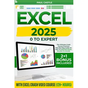 EXCEL: 0 TO EXPERT : The Ultimate Crash Course Pratical STEP-BY-STEP Guide on how to MASTER EXCEL in less 72 Hours. VIDEOCOURSE INCLUDED Paperback – January 21, 2025