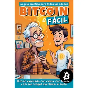BITCOIN FACIL: La guía PRACTICA para todas las edades - Bitcoin explicado con calma, con humor… y sin que tengas que llamar al experto de la familia. (Spanish Edition)