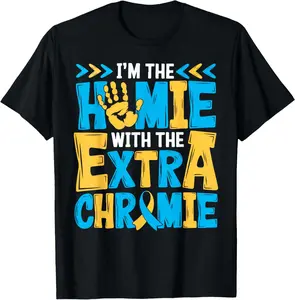100% Cotton I'm The Homie With Extra Chromie Down Syndrome Awareness Day T-Shirt