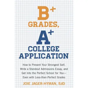 USED-B+ Grades, A+ College Application: How to Present Your Strongest Self, Write a Standout Admissions Essay, and Get Into the Perfect School for You - Ev by Jager-Hyman, Joie (Paperback)