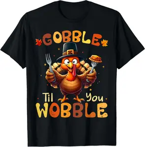 Gobble Til You Wobble Thanksgiving Turkey Men Women T-Shirt Pure Cotton Graphic Tees Menswear Top: Gifts for Men & Women