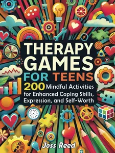 Therapy Games for Teens: 200 Mindful Activities for Enhanced Coping Skills,Expression, and Self-Worth (The Emotion Detectives)