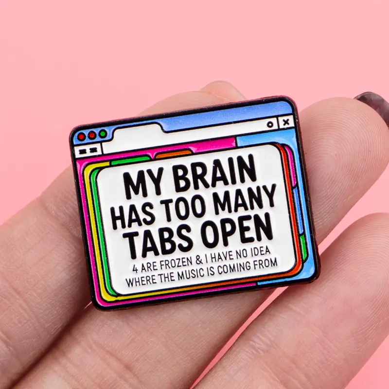 My Brain Has Too Many Tabs Open Personalized Quotation Enamel Brooch Pinbadges, Fashion Backpack Accessory, Perfect Party Holiday Gift, Enamel Lapel Pins