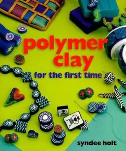 USED-Polymer Clay for the first time® by Syndee Holt (Hardcover)