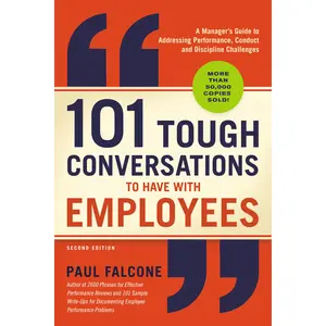 101 Tough Conversations to Have with Employees: A Manager's Guide to Addressing Performance, Conduct, and Discipline Challenges by Paul Falcone [Paperback Book]