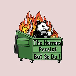 Funny Opossum Dumpster Fire Sticker The Horrors Persist But So Do I, Dark Humor Meme Vinyl Sticker, Relatable Sarcastic Quote Decal