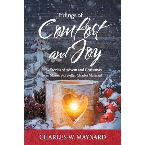 USED-Tidings of Comfort and Joy: New Stories of Advent and Christmas from Master Storyteller, Charles Maynard by Maynard, Charles W. (Paperback)