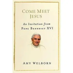 USED-Come Meet Jesus: An Invitation from Pope Benedict XVI by Amy Welborn (Paperback)