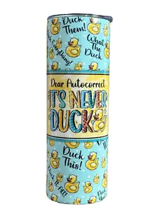 Dear Autocorrect It's Never Duck - 20oz oz 20 oz. 20oz. - Skinny Straight Sublimation Tumbler - Amy's Tumbler Junkies - Your Favorite Tumbler Shop!