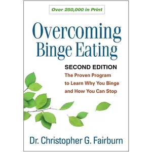 Overcoming Binge Eating: The Proven Program to Learn Why You Binge and How You Can Stop