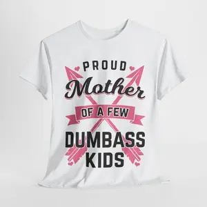 Proud Mother Of A Few Dumbass Kids T-shirt, Trending TShirt, Gift for mom, Mother day T-shirt