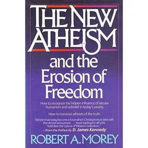 USED-The New Atheism and the Erosion of Freedom by Robert A. Morey (Paperback)