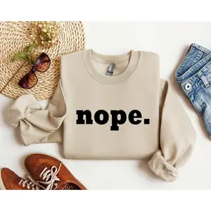 Nope Sweatshirt and Hoodie, Sarcastic College Funny Sweatshirt, Women's Men's Crew Neck, Christmas Casual Cotton Long Sleeve