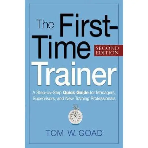 USED Book - The First-Time Trainer: A Step-by-Step Quick Guide for Managers, Supervisors, and New Training Professionals by Goad, Tom W. (Paperback) - english