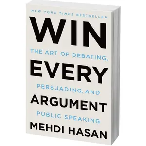 Win Every Argument: The Art of Debating, Persuading, and Public Speaking by Mehdi Hasan (Paperback) Win Every Argument: The Art of Debating, Persuading, and Public Speaking by Mehdi Hasan (Paperback)
