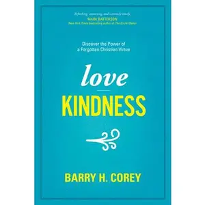 USED-Love Kindness: Discover the Power of a Forgotten Christian Virtue by Corey, Barry H. (Paperback)