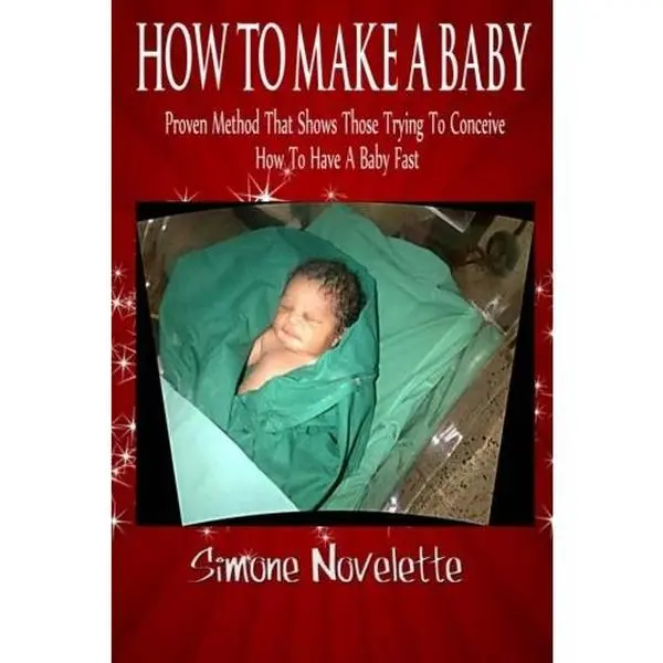 USED-How To Make A Baby: Proven Method That Shows Those Trying To Conceive How To Have A Baby Fast by Simone Novelette (Paperback)