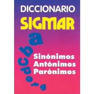 Diccionario Sigmar Sinonimos, Antonimos, Paronimos / Dictionary of Synonyms, Antonyms, Paronyms (Spanish Edition) by Sigmar (Paperback) - Used