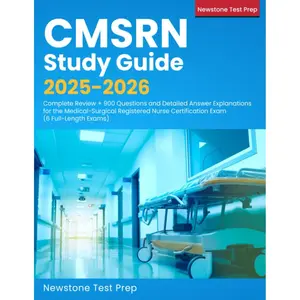 CMSRN Study Guide 2025-2026: Complete Review + 900 Questions and Detailed Answer Explanations for the Medical-Surgical Registered Nurse Certification Exam (6 Full-Length Exams)