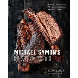 Michael Symon's Playing with Fire: BBQ and More from the Grill, Smoker, and Fireplace: A Cookbook Hardcover – April 3, 2018