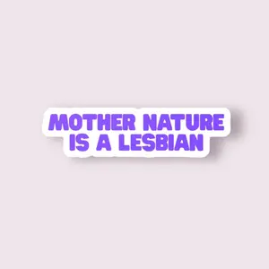 Mother Nature Is A Lesbian sticker | LGBTQ Sapphic Pride