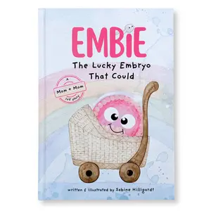Mom+Mom Hardcover - Embie, The Lucky Embryo That Could: A Mom+Mom IVF Story