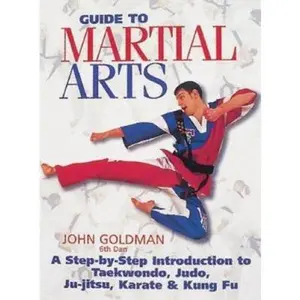 USED-Guide to Martial Arts: A Step-by-step-guide Introduction to Taewondo, Judo, Ju-jitsu, Karate & Kung Fu by John Goldman (Hardcover)