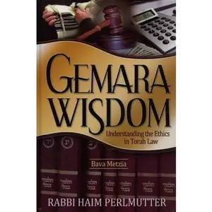 USED-Gemara Wisdom: Understanding the Ethics in Torah Law: Bava Metzia by Haim Perlmutter (Hardcover)