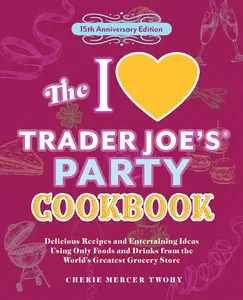 USED-The I Love Trader Joe's Party Cookbook: 15th Anniversary Edition: Delicious Recipes and Entertaining Ideas Using Only Foods and Drinks from the World' by Twohy, Cherie Mercer (Paperback)