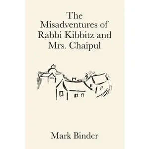 USED-The Misadventures of Rabbi Kibbitz and Mrs. Chaipul: a midwinter romance in the village of Chelm by Binder, Mark (Paperback)