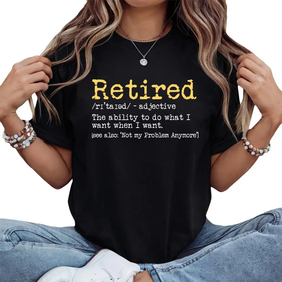 Funny Retired Life Dictionary Definition Sarcastic Typography Printed Crew Neck T Shirt Casual Daily Leisure Wear For Senior Relax Lifestyle Outfits 099