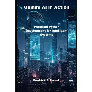 Gemini AI in Action: Practical Python Development for Intelligent Systems
