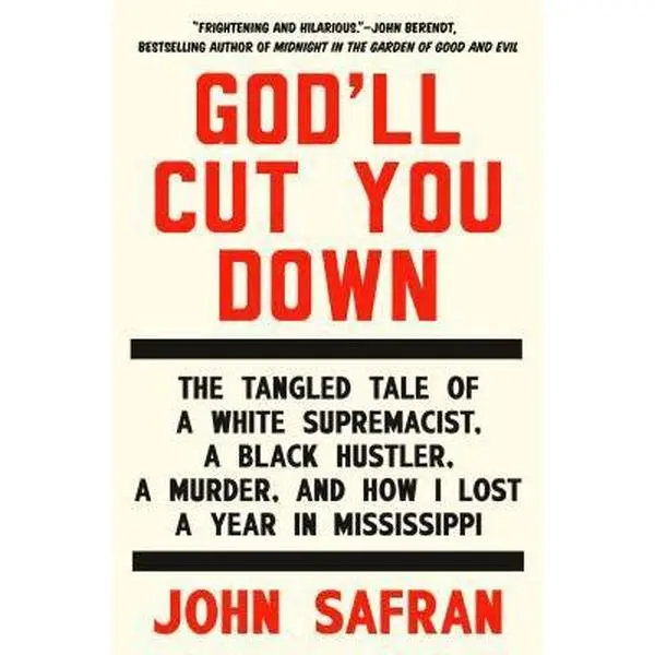USED-God'll Cut You Down: The Tangled Tale of a White Supremacist, a Black Hustler, a Murder, and How I Lost a Year in Mississippi by John Safran (Hardcover)