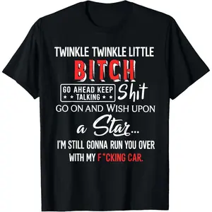 Twinkle Twinkle Little Bitch Go Ahead Keep Talking Shit Go T-Shirt