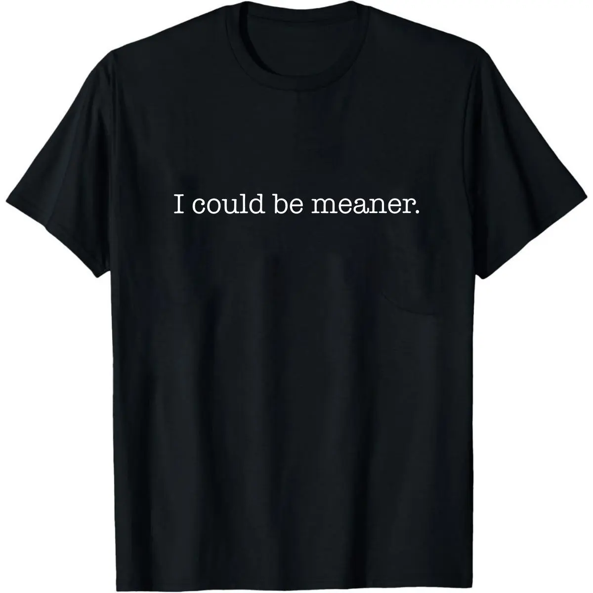 I Could Be Meaner Shirt, Sarcastic Sweatshirt, Funny Quote Crewneck, Funny Humor Shirt, Trendy Shirt For Woman, Sarcasm Tees