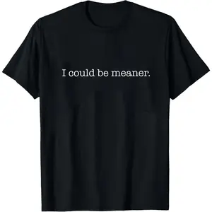 I Could Be Meaner Shirt, Sarcastic Sweatshirt, Funny Quote Crewneck, Funny Humor Shirt, Trendy Shirt For Woman, Sarcasm Tees