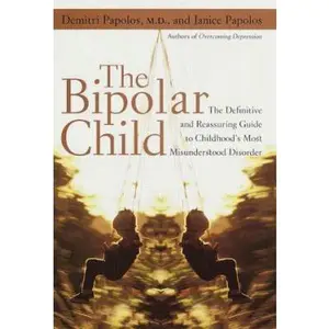 USED-The Bipolar Child: The Definitive and Reassuring Guide to Childhood's Most Misunderstood Disorder by Demitri Papolos M.D. (Hardcover)