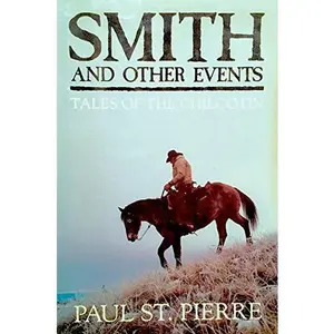 USED-Smith and Other Events: Tales of the Chilcotin by Paul H St. Pierre (Hardcover)